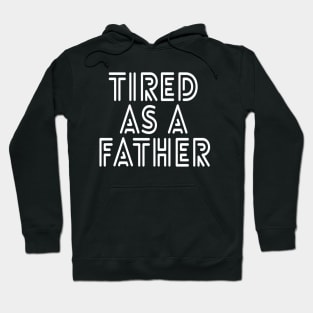 Tired As A Father - Family Hoodie